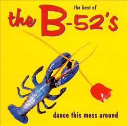 The B-52's : Best of the B-52's: Dance This Mess Around